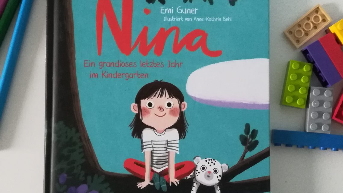 „Nina. Ein grandioses letztes Jahr im Kindergarten“ – Emi Guner, Anne- Kathrin Behl