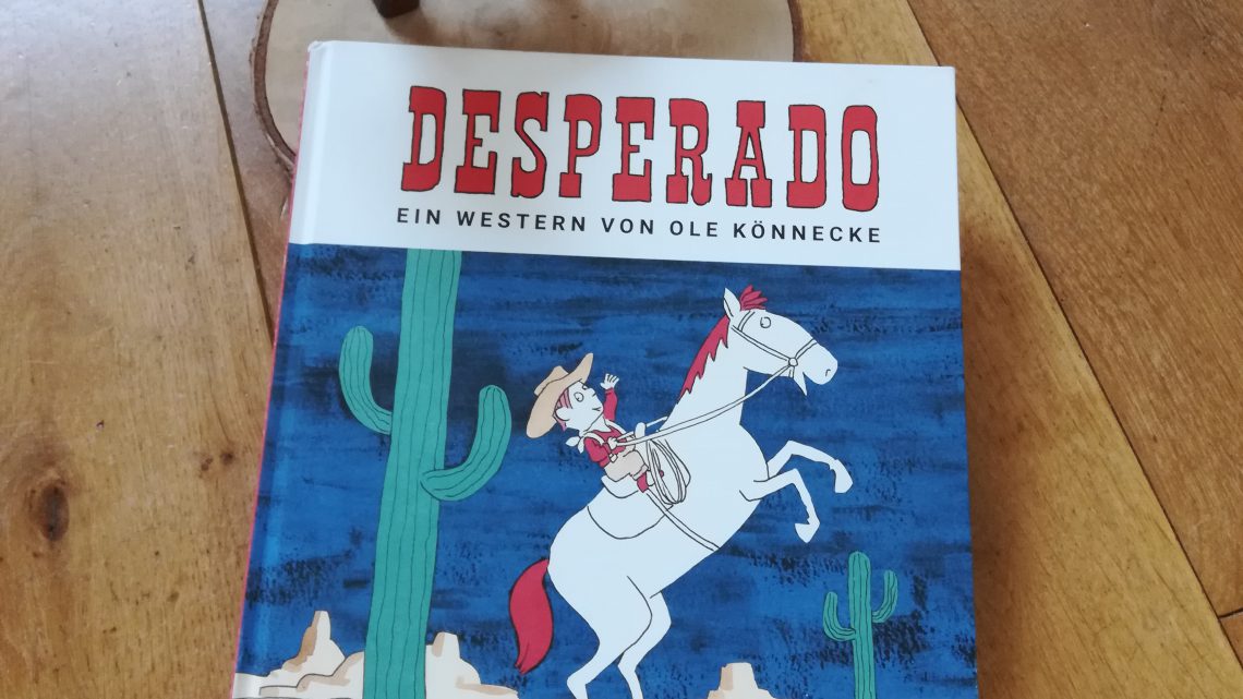 Ein Western für Kindergartenkinder:  „Desperado“ – Ole Könnecke