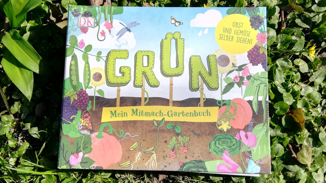 Gärtnern mit Kindern: „Grün. Mein Mitmach- Gartenbuch“ – Ben Raskin