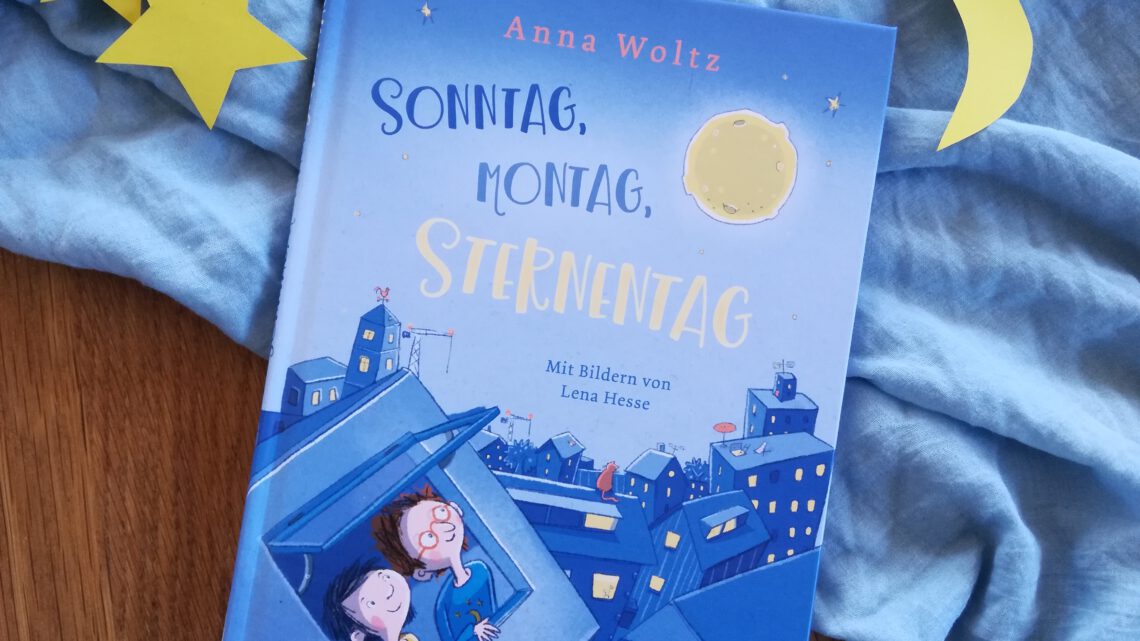 „Sonntag, Montag, Sternentag“ – Anna Woltz, Lena Hesse