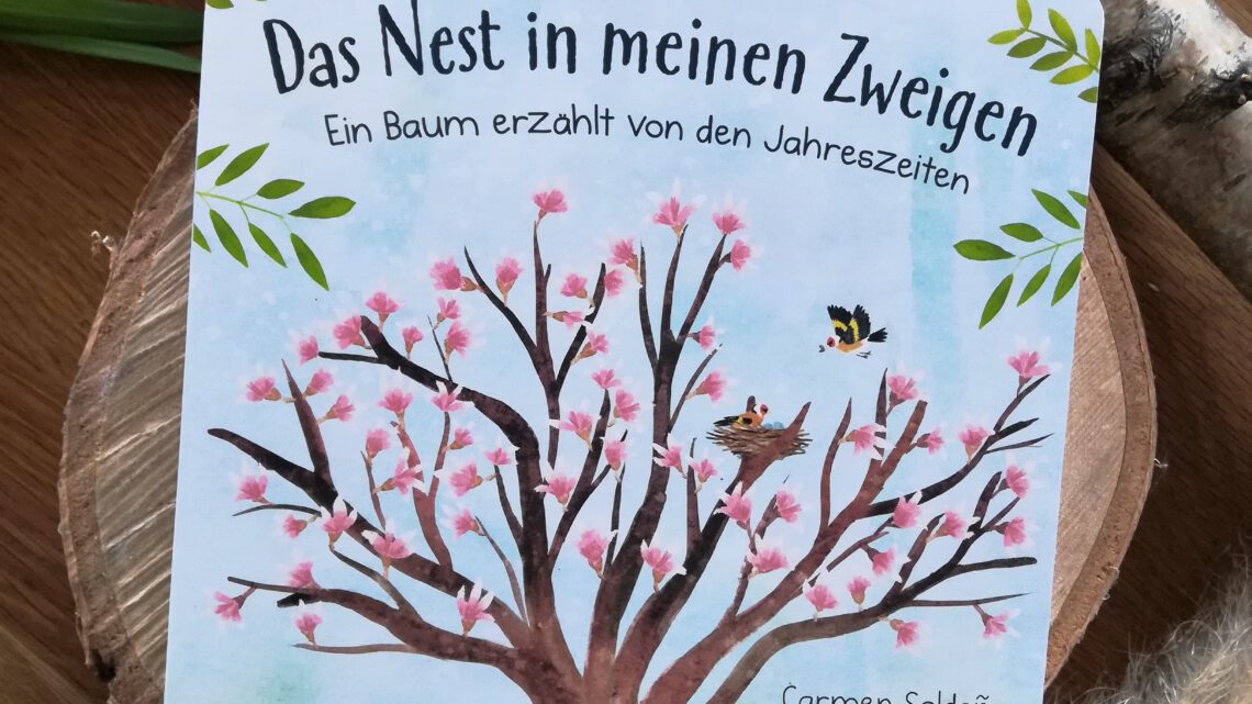 „Das Nest in meinen Zweigen. Ein Baum erzählt von den Jahreszeiten“ – Carmen Saldana, Anna Taube