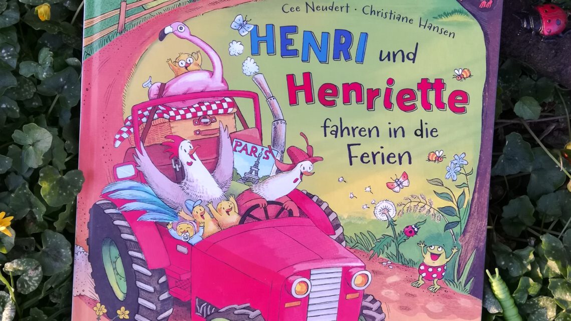 „Henri und Henriette fahren in die Ferien“ – Cee Neudert, Christiane Hansen