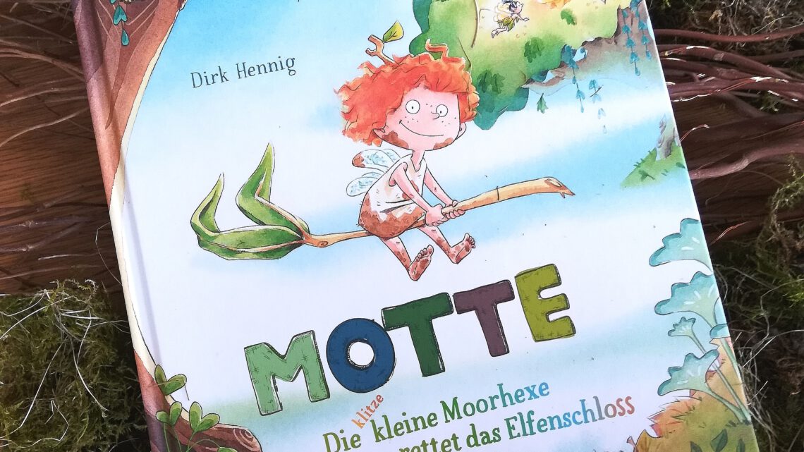 „Motte. Die klitzekleine Moorhexe rettet das Elfenschloss“ – Dirk Henning