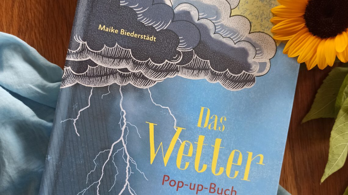 „Das Wetter Pop- up- Buch. Wie Stürme, Regen, Kälte und Hitze entstehen“ – Maike Biederstädt