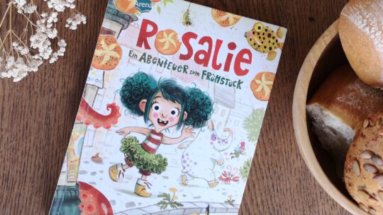 Superwitziges Erst – und Vorlesebuch: „Rosalie – Ein Abenteuer zum Frühstück“ von Nina Dulleck