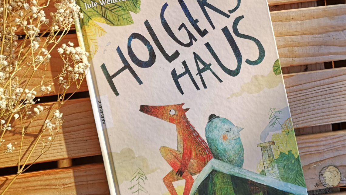 Ein Bilderbuch über Freundschaft: „Holgers Haus“ von Jule Wellerdiek