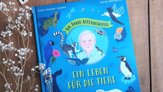 „Sir David Attenborough – Ein Leben für die Tiere“ von Leisa Stewart-Sharpe & Helen Shoesmith