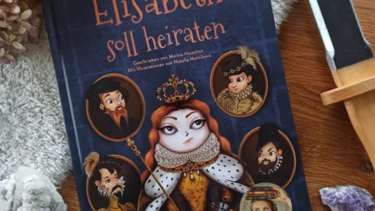 Ein Kinderbuch von Miss History: „Elisabeth soll heiraten“