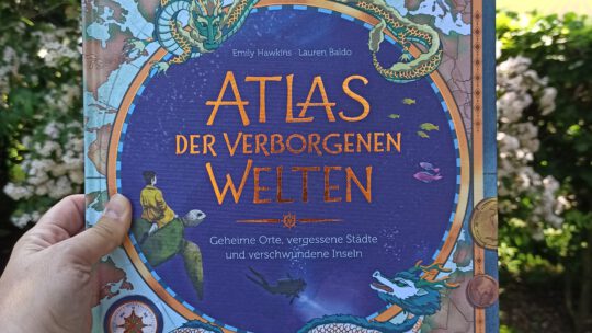 „Atlas der verborgenen Welten. Geheime Orte, vergessene Städte und verschwundene Inseln“