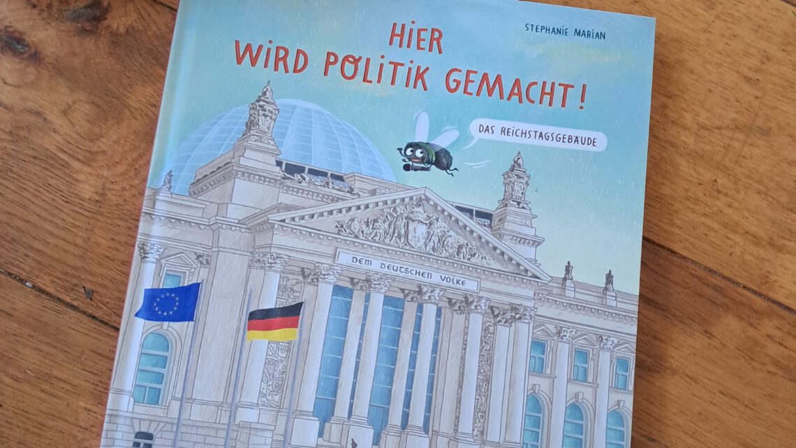 Ein spannendes Sachbuch: „Hier wird Politik gemacht. Das Reichstagsgebäude“