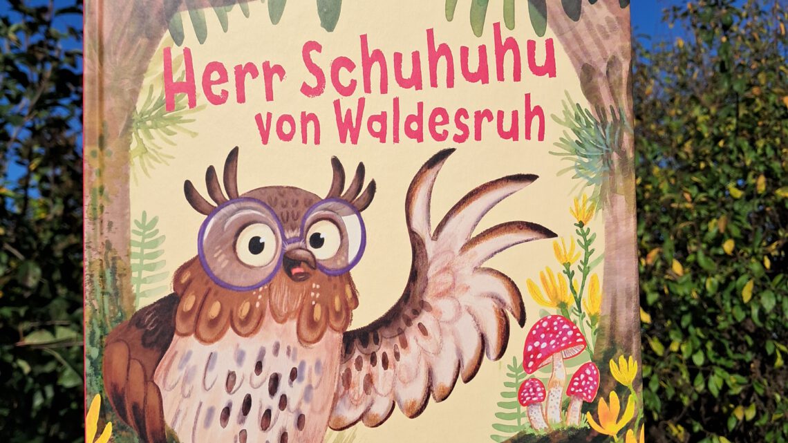 „Herr Schuhuhu von Waldesruh. Er fühlt genau wie dududu!“