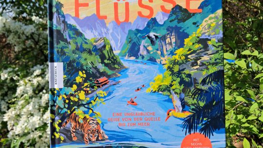 „Flüsse. Eine unglaubliche Reise von der Quelle bis zum Meer“