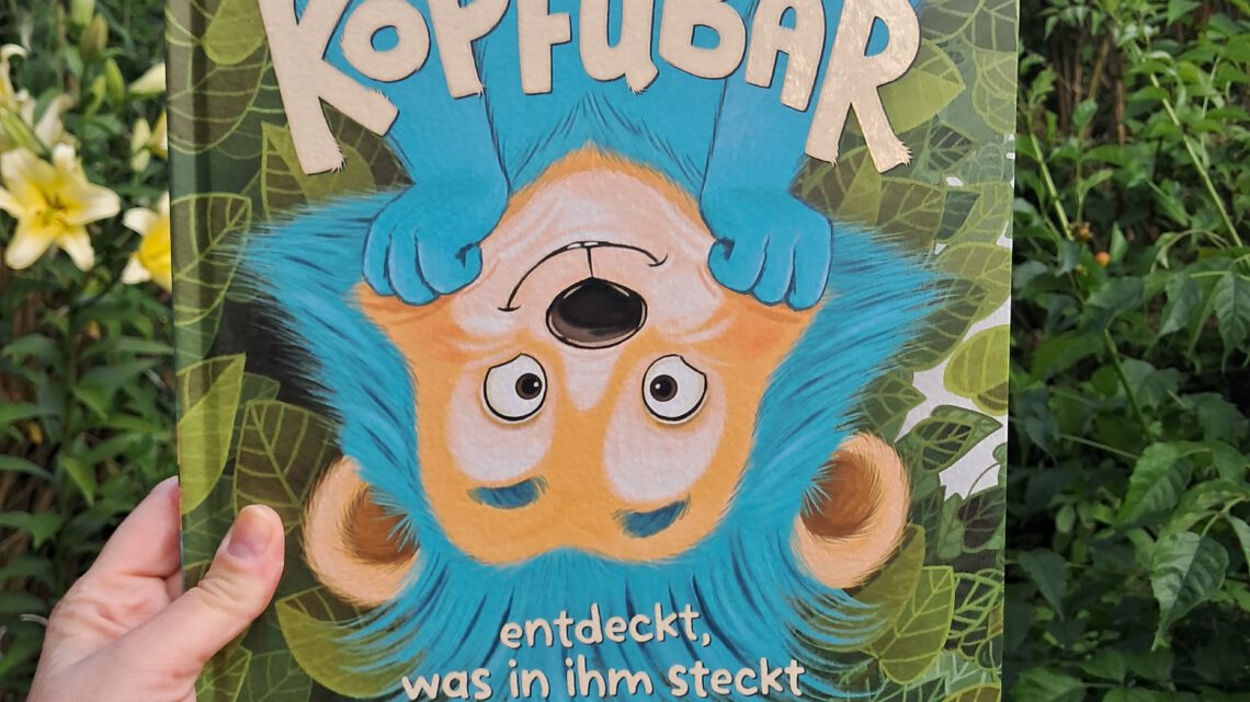 „Der Kopfübär entdeckt, was in ihm steckt“