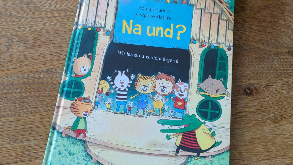 Ein Bilderbuch über Mobbing im Kindergarten: „Na und? Wir lassen uns nicht ärgern“