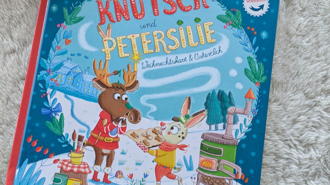 „Knutsch und Petersilie. Weihnachtshase & Osterelch“