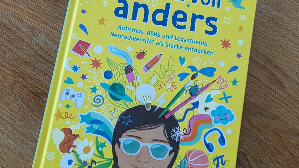 „Wundervoll anders. Autismus, ADHS und Legasthenie: Neurodiversität als Stärke entdecken“