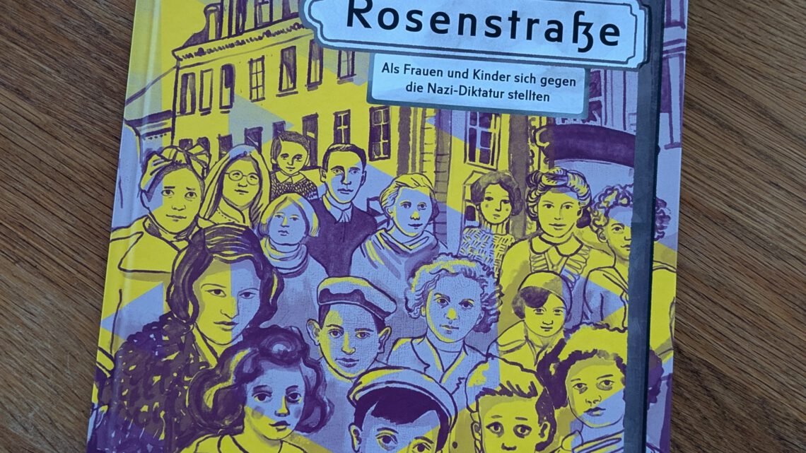 „Damals in der Rosenstraße: Als Frauen und Kinder sich gegen die Nazi-Diktatur stellten