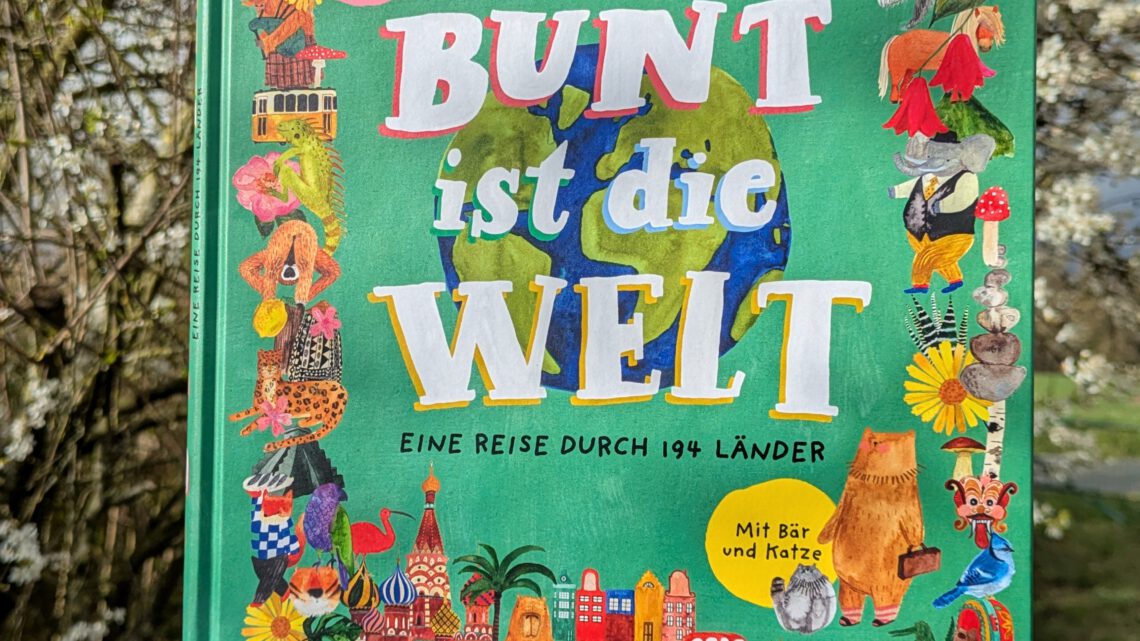 Mit Büchern reisen: „Bunt ist die Welt. Eine Reise durch 194 Länder“