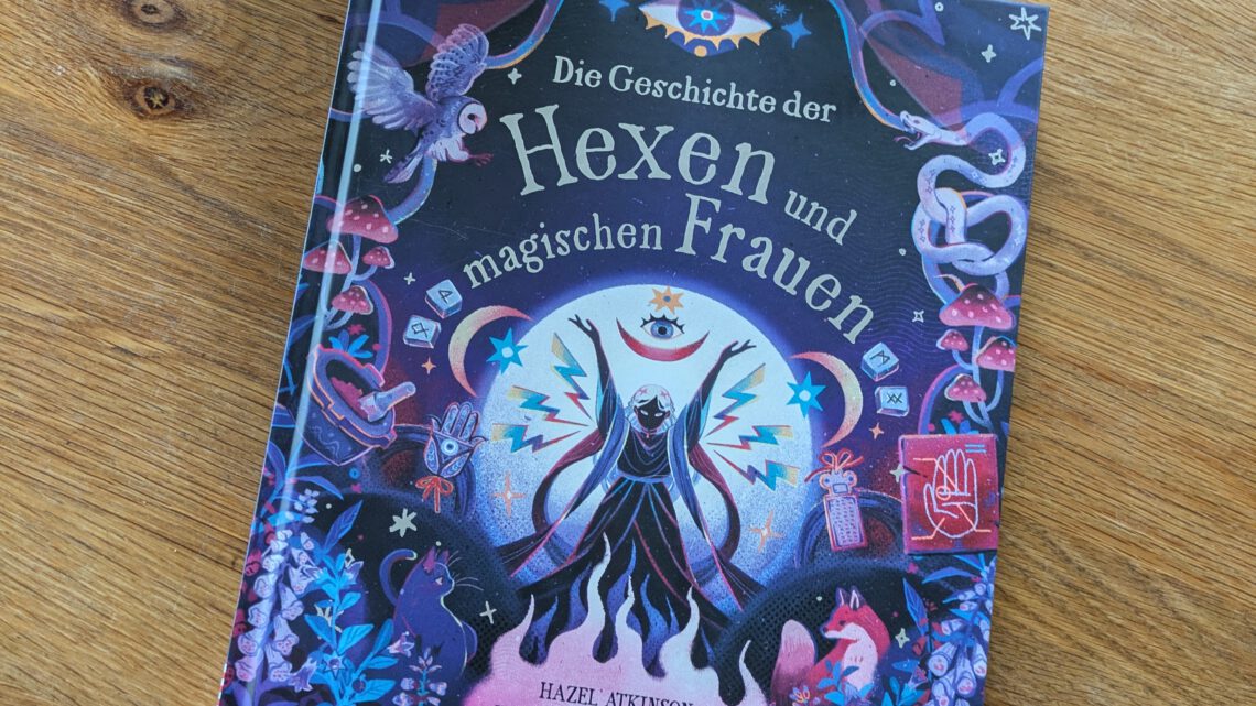 Ein beeindruckendes Kindersachbuch: „Die Geschichte der Hexen und magischen Frauen“