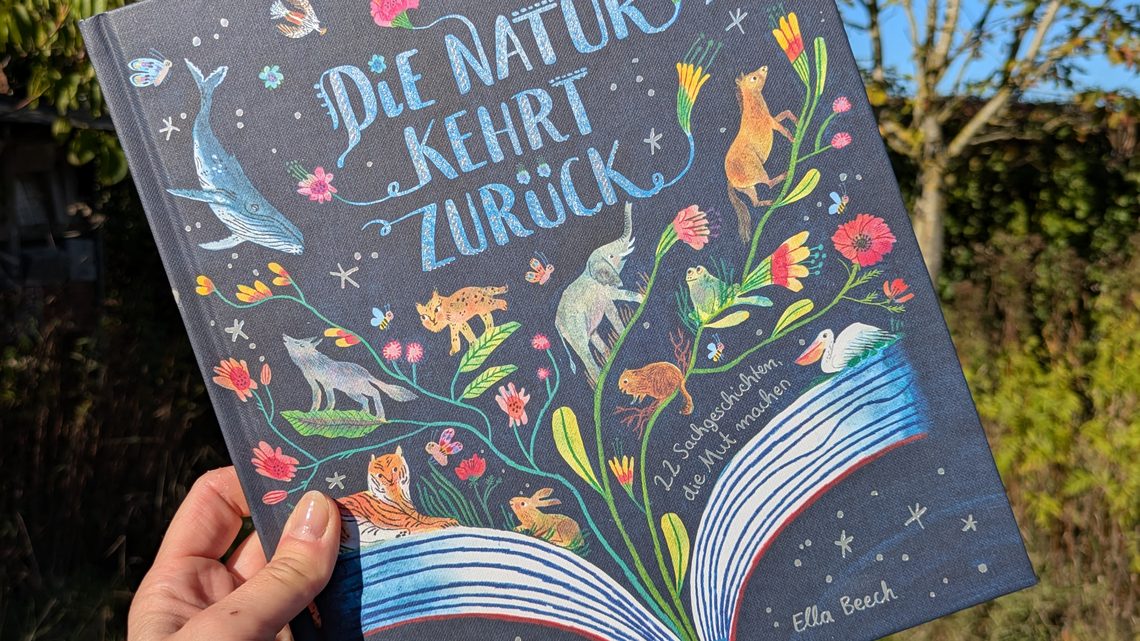 „Die Natur kehrt zurück. 22 Sachgeschichten, die Mut machen“